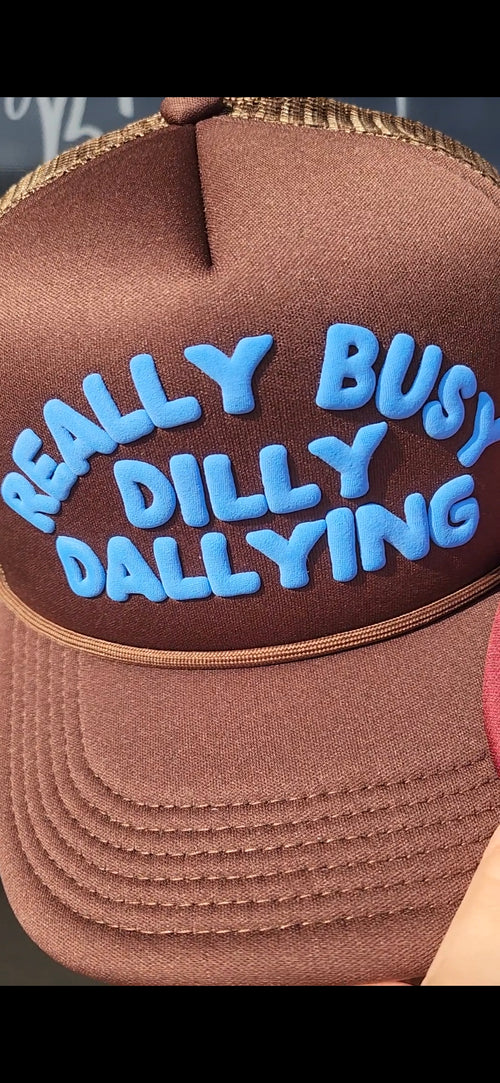 Really Busy Dilly Dallying | Foam Trucker Hat | Bubble Letters - Brown
