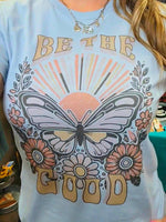"Be The Good" Graphic Tee