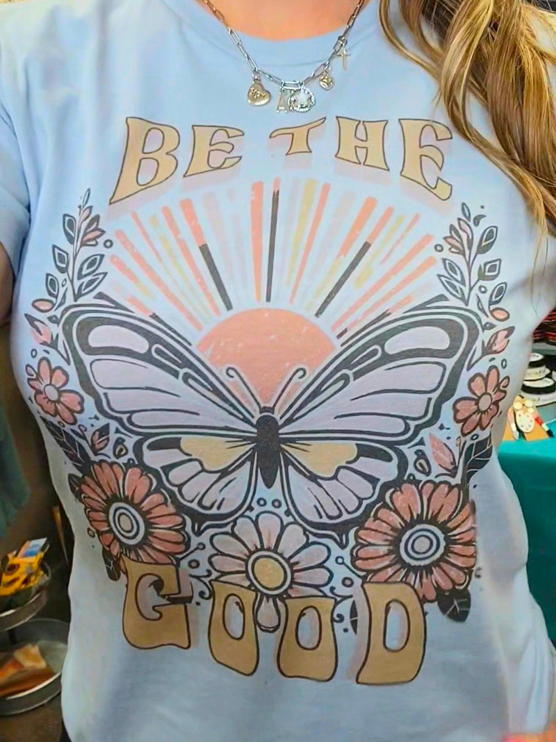 "Be The Good" Graphic Tee