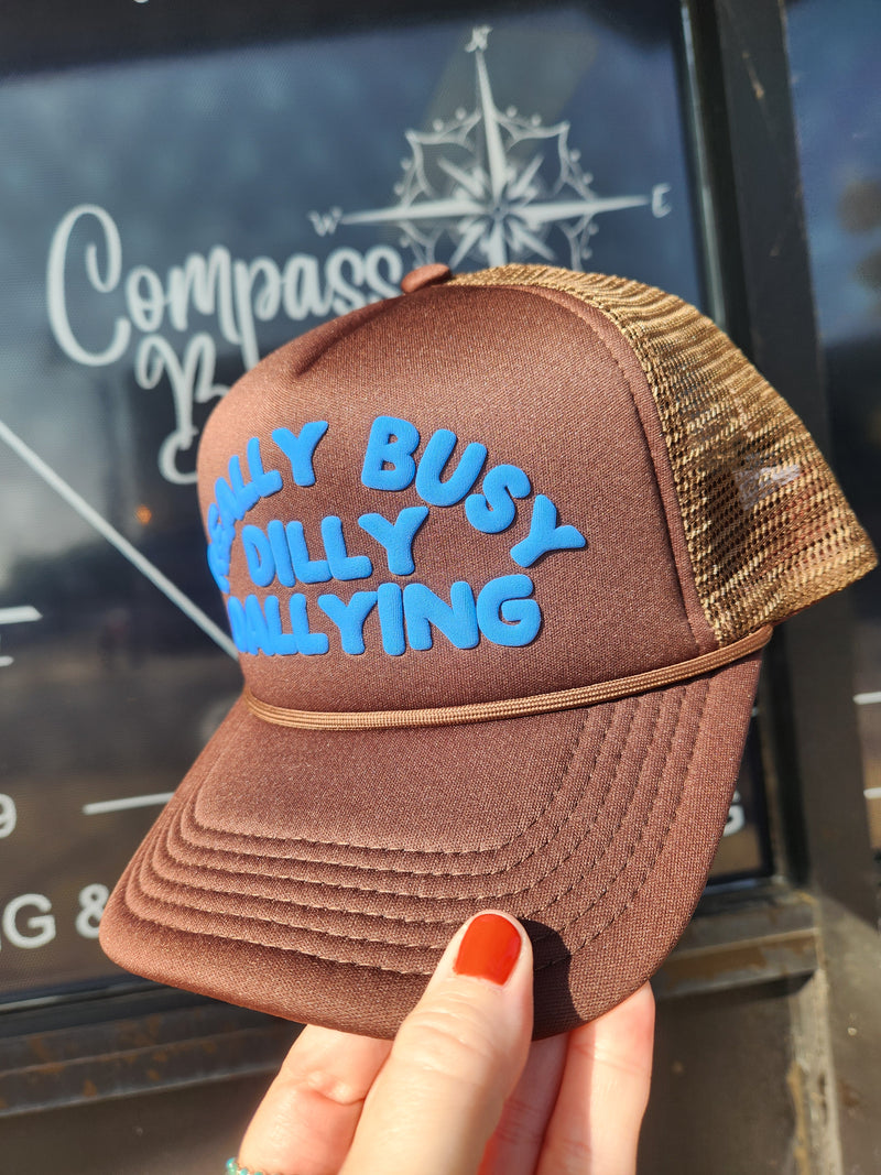 Really Busy Dilly Dallying | Foam Trucker Hat | Bubble Letters - Brown