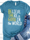 Believe There Is Good In The World Graphic Tee