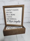 "I Don't Have Ducks. or a Row. I Have Squirrels, & They're Everywhere" Wood Sign